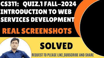 CS311 (Introduction to Web Services Development)Quiz No1 Solved Screen Shots Fall-2024