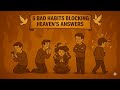 5 Bad Habits That Keep Heaven's Answers From Reaching You