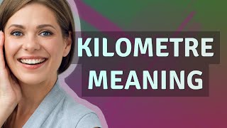 Kilometre | meaning of Kilometre