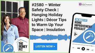 #2580 – Winter Safety Check | Hanging Holiday Lights | Décor Tips to Warm Up Your Space | Insulation