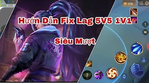 Hướng Dẫn Fix Lag Liên Quân Map 5V5 Và 1V1 Siêu Mượt