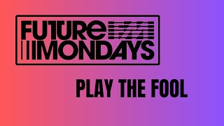 Play The Fool - Future Mondays (Lyric Video)