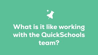 What is it like working with the QuickSchools team?