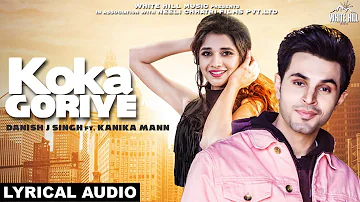Koka Goriye (Lyrical Audio) Danish J Singh ft Kanika Mann | White Hill Music |New Punjabi Songs 2018