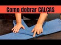 👖 Como DOBRAR CALÇAS - Aprenda passo a passo 👖 Viver Junto