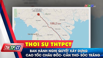 Ban hành Nghị quyết xây dựng cao tốc Châu Đốc- Cần Thơ- Sóc Trăng| Cần Thơ TV