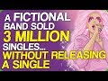 A Fictional Band Sold 3 Million Singles... Without Releasing a Single