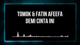 Download lagu Tomok & Fatin Afeefa - Demi Cinta Ini (Lirik)