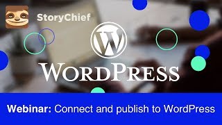 StoryChief Webinar: Connect and publish to WordPress