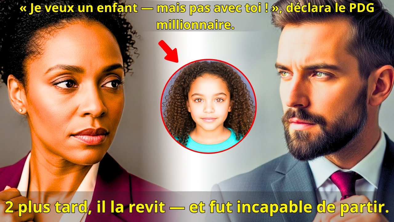 Je veux un enfant, mais pas avec toi! déclara le millionnaire. 2 plus tard, il la revit - et fut...