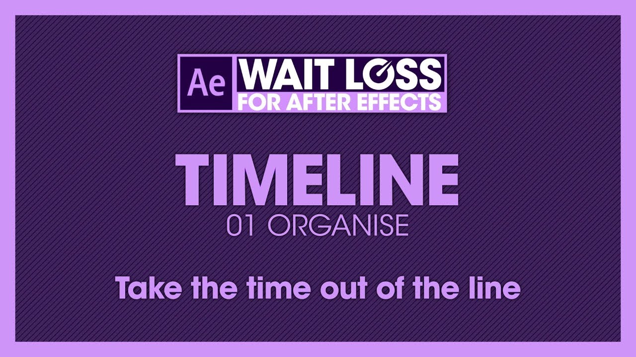 Wait Loss For After Effects: 04 Timeline - Organise