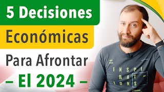 5 Decisiones Económicas Que Deberías Tomar Para Afrontar El 2024