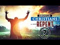Should CHRISTIANS REPENT every time they SIN against GOD?