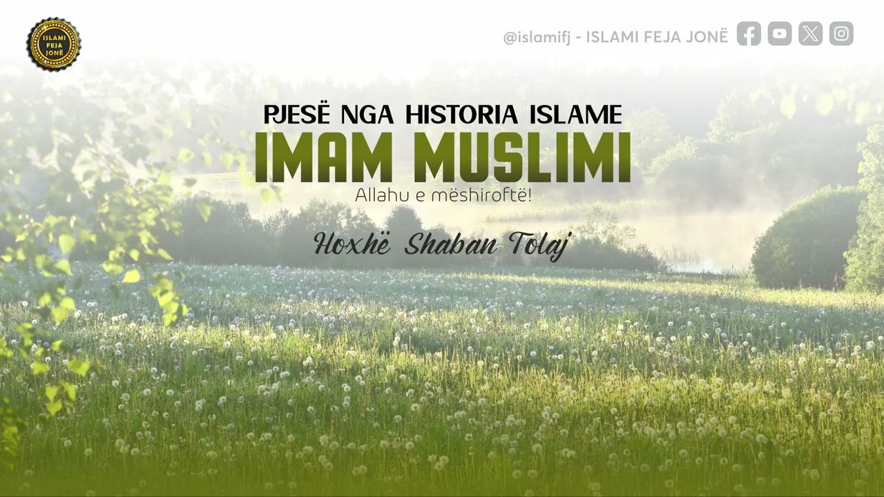 Pjesë nga Historia Islame - IMAM MUSLIMI - Hoxhë Shaban Tolaj