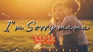 Wizz Baker  - I'm sorry mama |lirik lagu