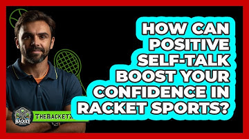 How Can Positive Self-talk Boost Your Confidence In Racket Sports? - The Racket Xpert