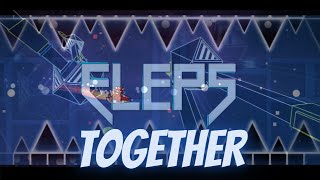Geometry Dash Layout Together by Me [ELEPS - Together]