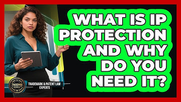 What Is IP Protection And Why Do You Need It? - Trademark and Patent Law Experts
