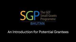 Introduction to Potential Grantees GEF Small Grants Programme SGP Bhutan