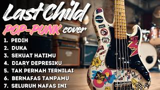 LAST CHILD POP PUNK COVER FULL ALBUM | KUMPULAN LAGU GALAU INDONESIA PALING NOSTALGIA 2000AN