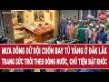 Thời sự: Tủ vàng bị lốc thổi bay ở Đắk Lắk, trang sức trôi theo dòng nước, chủ tiệm bật khóc