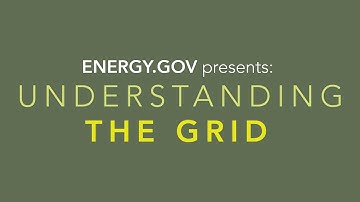 Energy.Gov Presents: Understanding The Grid