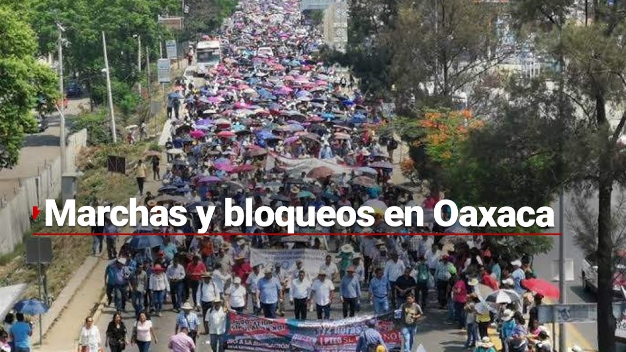 Bloqueos y marchas en Oaxaca | Maestros de la CNTE se manifiestan este ...