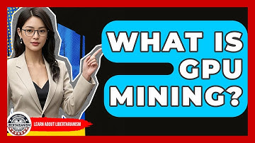 What Is GPU Mining? - Learn About Libertarianism