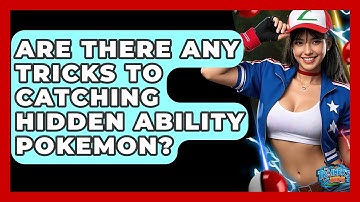 Are There Any Tricks To Catching Hidden Ability Pokemon? - The Trainers Guide