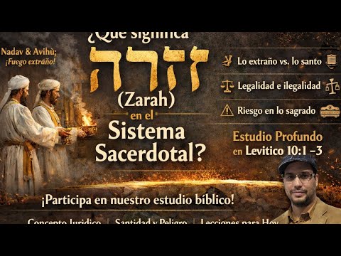 ¿Qué es “ZARAH”? Legalidad, Santidad y el Peligro de lo Extraño en Levítico 10