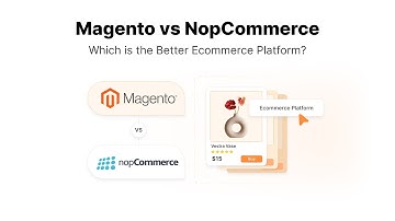 Magento vs NopCommerce: Choosing the Right Ecommerce Platform