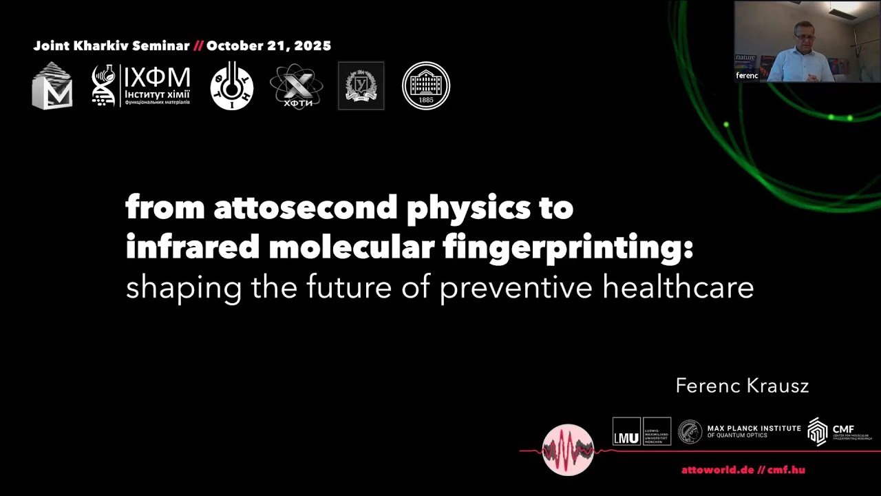 Prof. Ferenc Krausz - From Attosecond Physics to Infrared Molecular Fingerprinting