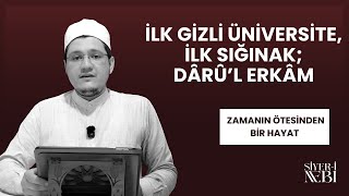 İlk Gi̇zli̇ Üni̇versi̇te, İlk Siğinak Dârûl Erkâm Zamanin Ötesi̇nden Bi̇r Hayat