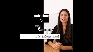 Hairtime – Balayage Style. Ansätze und Längen zeitgleich behandeln
