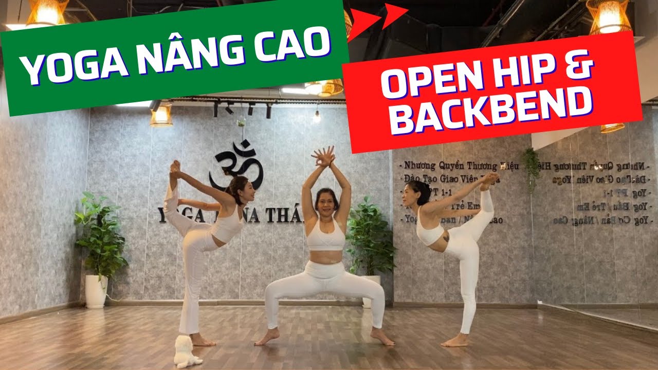 YOGA NÂNG CAO - CHUYÊN ĐỀ MỞ HÁNG VÀ NGẢ SAU [LUNA THÁI] -  Advanced yoga Open Hip & Backbend FULL