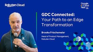 GDC Connected: Your Path to an Edge Transformation | Rakuten Cloud at Next ‘26