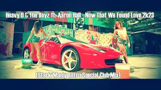 Heavy D & The Boyz X Aaron Hall - Now That We Found Love 2k23 (Stark'Manly Retro Special Club Mix)