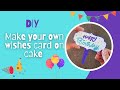 DIY | Make your own wishes Card on cake