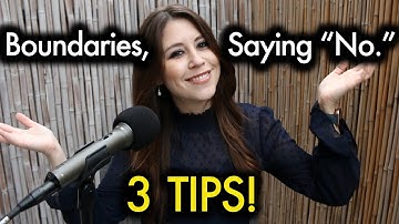 Setting Boundaries, Saying “No.” - 3 TIPS (From My Own Experiences)