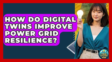 How Do Digital Twins Improve Power Grid Resilience? - Your Utilities Hub