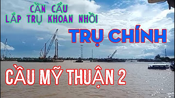 LẮP TRỤ KHOAN NHỒI CẦU MỸ THUẬN 2