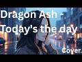 Dragon Ash -  Today's the day  -  Cover.