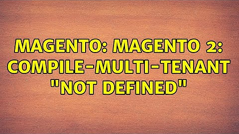 Magento: Magento 2: Compile-Multi-Tenant "Not Defined"