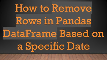 How to Remove Rows in Pandas DataFrame Based on a Specific Date