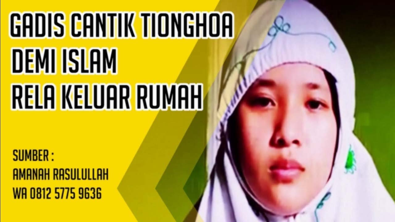 Kisah Mualaf Memilukan Gadis Cantik Tionghoa - Demi Islam Rela Keluar Rumah