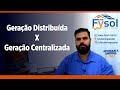 Entenda as principais diferenas entre gerao distribuda e gerao centralizada completo