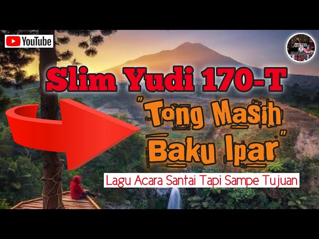 Lagu Acara Santai Tapi Sampai Tujuan Slim Yudi 170-T || Tong Masih Baku Ipar || 2022 class=