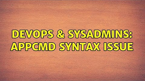 DevOps & SysAdmins: APPCMD syntax issue