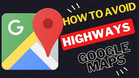 How to Avoid highways on Google Maps