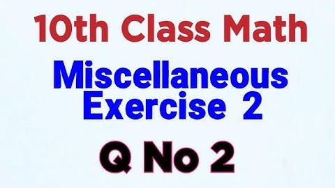 10th Maths Miscellaneous Exercise 2 Q No 2 | Miscellaneous Exercise 2 Math Class 10 |